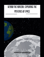 Beyond the Horizon: Exploring the Mysteries of Space