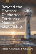 Beyond the Horizon: Uncharted Territories in Modern Leadership