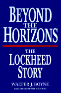 Beyond the Horizons: The Lockheed Story - Boyne, Walter J, Col., and Boyne