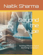 Beyond the Hype: Building Effective Digital Marketing Campaigns