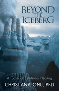 Beyond the Iceberg: A Case for Emotional Healing