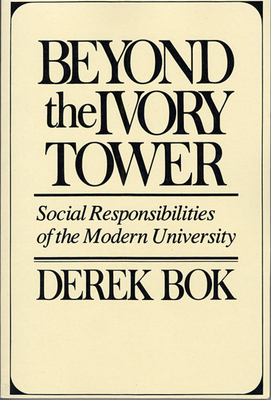 Beyond the Ivory Tower: Social Responsibilities of the Modern University - Bok, Derek