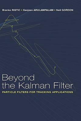 Beyond the Kalman Filter: Particle Filters for Tracking Applications - Ristic, Branko