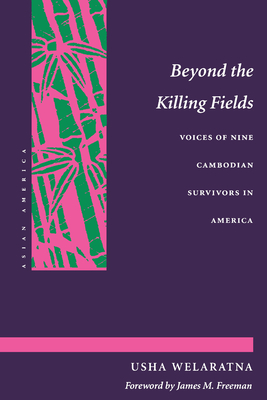 Beyond the Killing Fields: Voices of Nine Cambodian Survivors in America - Welaratna, Usha