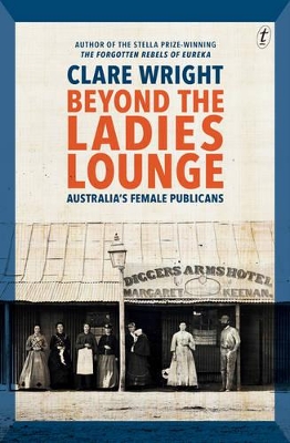 Beyond the Ladies Lounge: Australia's Female Publicans - Wright, Clare