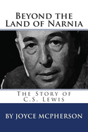 Beyond the Land of Narnia: The Story of C.S. Lewis