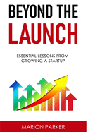 Beyond The Launch: Essential Lessons From Growing A Startup