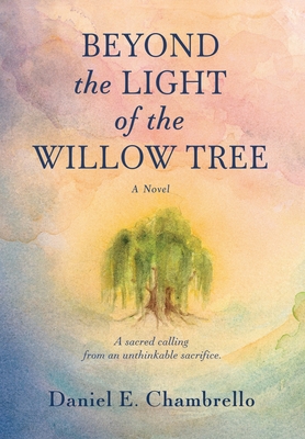 Beyond the Light of the Willow Tree - Chambrello, Daniel E
