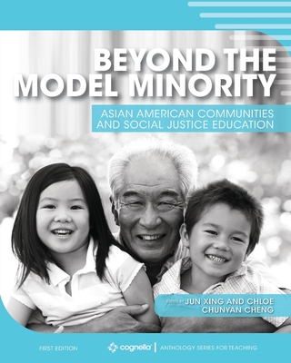 Beyond the Model Minority: Asian American Communities and Social Justice Education - Xing, Jun, and Cheng, Chunyan "chloe"