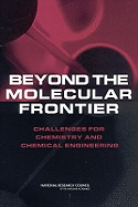 Beyond the Molecular Frontier: Challenges for Chemistry and Chemical Engineering - National Research Council, and Division on Earth and Life Studies, and Board on Chemical Sciences and Technology
