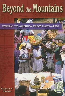 Beyond the Mountains: Coming to America from Haiti-1991 - Muldoon, Kathleen M