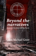 Beyond the Narratives: Essays on Occultism and the Future