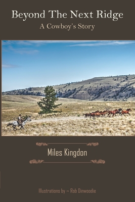 Beyond the Next Ridge: A Cowboy's Story - Scrivener, Kara (Editor), and Kingdon, Miles