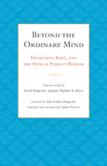 Beyond the Ordinary Mind: Dzogchen, Rim, and the Path of Perfect Wisdom
