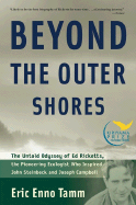 Beyond the Outer Shores: The Untold Odyssey of Ed Ricketts, the Pioneering Ecologist Who Inspired John Steinbeck and Joseph Campbell