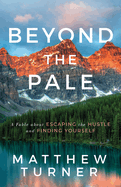 Beyond the Pale: A Fable about Escaping the Hustle and Finding Yourself