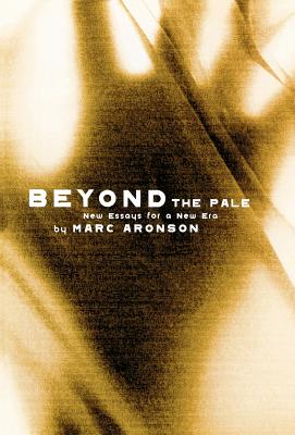 Beyond the Pale: New Essays for a New Era - Aronson, Marc