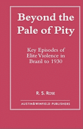 Beyond the Pale of Pity: Key Episodes of Elite Violence in Brazil to 1930