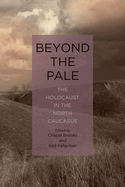 Beyond the Pale: The Holocaust in the North Caucasus