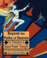 Beyond the Paths of Heaven: The Emergence of Space Power Thought