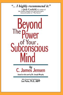 Beyond the Power of Your Subconscious Mind - Jensen, C James