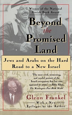 Beyond the Promised Land: Jews and Arabs on the Hard Road to a New Israel - Frankel, Glenn