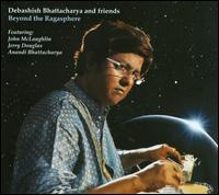 Beyond the Ragasphere - Debashish Bhattacharya and Friends