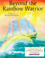 Beyond the Rainbow Warrior: A Collection of Stories to Celebrate 25 Years of Greenpeace