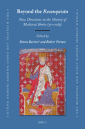 Beyond the Reconquista: New Directions in the History of Medieval Iberia (711-1085)