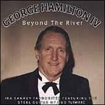 Beyond the River - George Hamilton IV