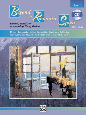 Beyond the Romantic Spirit (1880--1922), Bk 1: 19 Early Intermediate to Late Intermediate Piano Solos Reflecting Society, Style and Musical Trends at the Turn of the 20th Century, Book & CD - Bachus, Nancy (Editor), and Glover, Daniel (Editor)