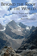 Beyond the Roof of the World: Music, Prayer, and Healing in the Pamir Mountains