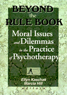 Beyond the Rule Book: Moral Issues and Dilemmas in the Practice of Psychotherapy