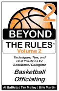 Beyond the Rules - Basketball Officiating - Volume 2: More Techniques, Tips, and Best Practices for Scholastic / Collegiate Basketball Officials - Malloy, Tim, and Battista, Al, and Martin, Billy