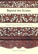 Beyond the Screen: Chinese Furniture of the 16th and 17th Centuries