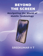 Beyond the Screen: Navigating the World of Mobile Technology