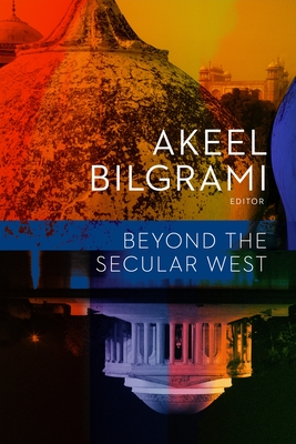 Beyond the Secular West - Bilgrami, Akeel (Editor)