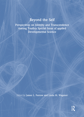 Beyond the Self: Perspectives on Identity and Transcendence Among Youth:a Special Issue of applied Developmental Science - Furrow, James L. (Editor)