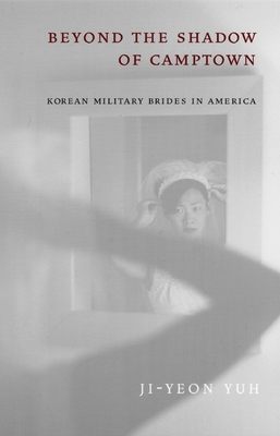 Beyond the Shadow of Camptown: Korean Military Brides in America - Yuh, Ji-Yeon, Professor