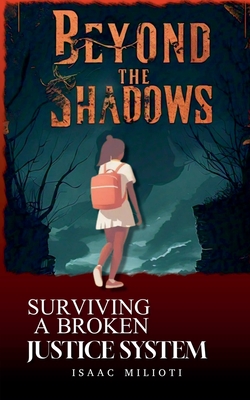 Beyond the Shadows: Surviving a Broken Justice System - Milioti, Isaac