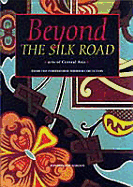 Beyond the Silk Road: Arts of Central Asia - Sumner, Christina, Ms., and Feltham, Heleanor