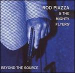 Beyond the Source - Rod Piazza & His Mighty Flyers