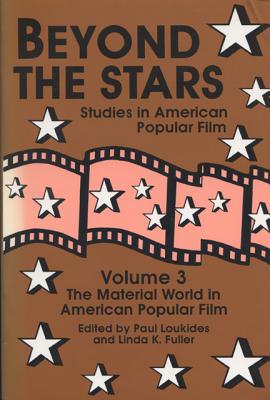 Beyond the Stars 3: The Material World in American Popular Film - Loukides, Paul (Editor), and Fuller, Linda K, PhD (Editor)