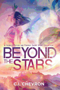 Beyond the Stars: A Science Fiction and Fantasy Short Story Collection