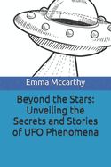 Beyond the Stars: Unveiling the Secrets and Stories of UFO Phenomena: Unveiling the Secrets and Stories of UFO Phenomena