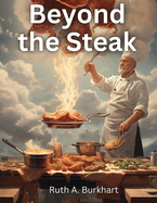 Beyond the Steak: Adventures in Meaty Cuisine