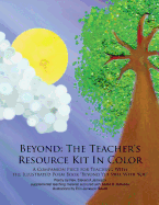 Beyond: The Teacher's Resource Kit In Color: A Companion Piece for Teaching With the Illustrated Poem Book "Beyond Yet Still With You"