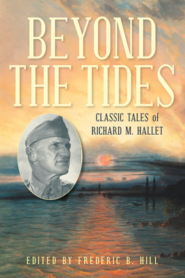 Beyond the Tides: Classic Tales of Richard M. Hallet - Hill, Frederic B (Editor)