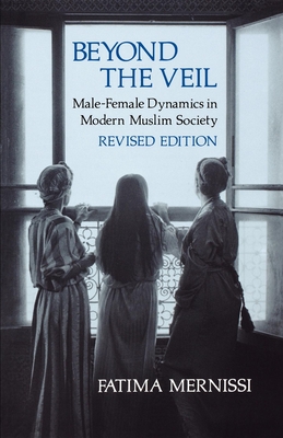 Beyond the Veil, Revised Edition: Male-Female Dynamics in Modern Muslim Society - Mernissi, Fatima