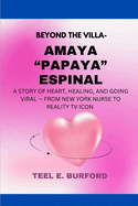 Beyond the Villa: Amaya "Papaya" Espinal: A Story of Heart, Healing, and Going Viral - From New York Nurse to Reality TV Icon